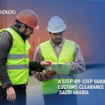 A Step-by-Step Guide to Customs Clearance in Saudi Arabia