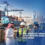 What Businesses Should Know Before Importing Goods Into Saudi Arabia